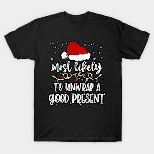 Most likely to unwrap a good present christmas T-Shirt